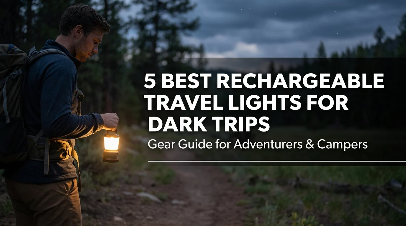5 Best Rechargeable Travel Lights for Dark Trips