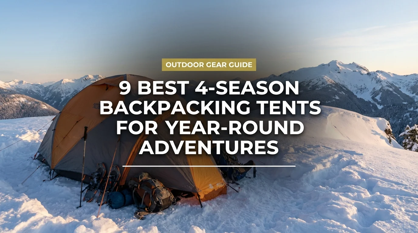 9 Best 4-Season Backpacking Tents for Year-Round Adventures