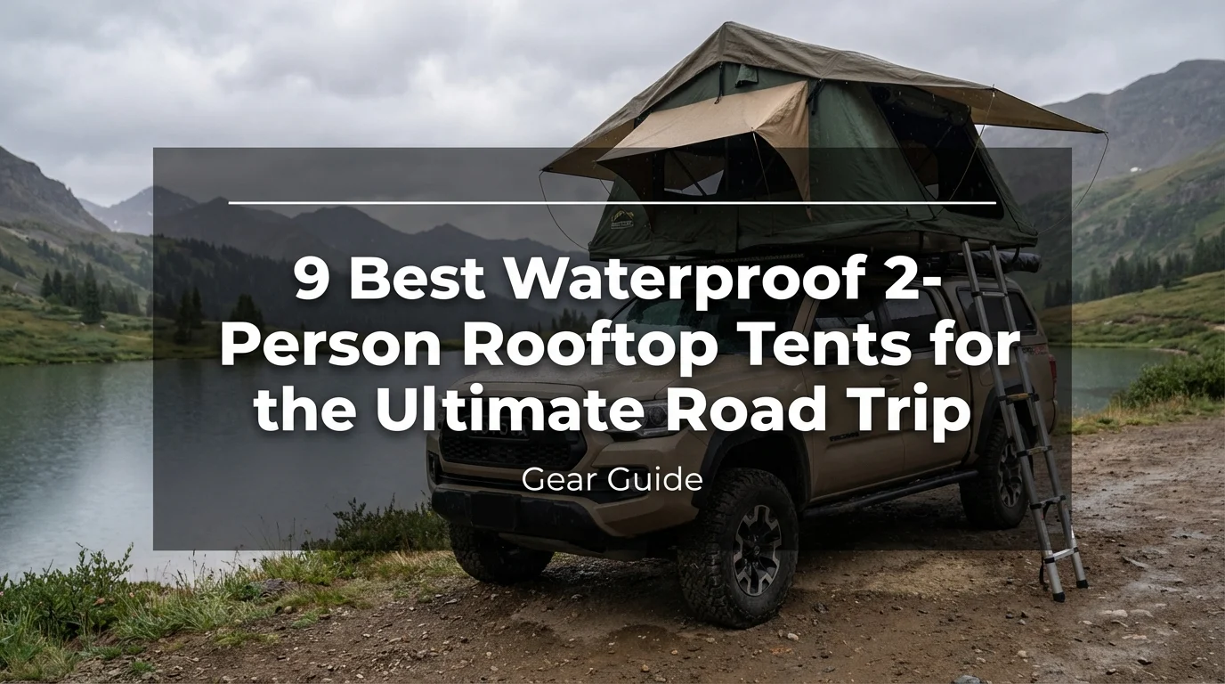 9 Best Waterproof 2-Person Rooftop Tents for the Ultimate Road Trip