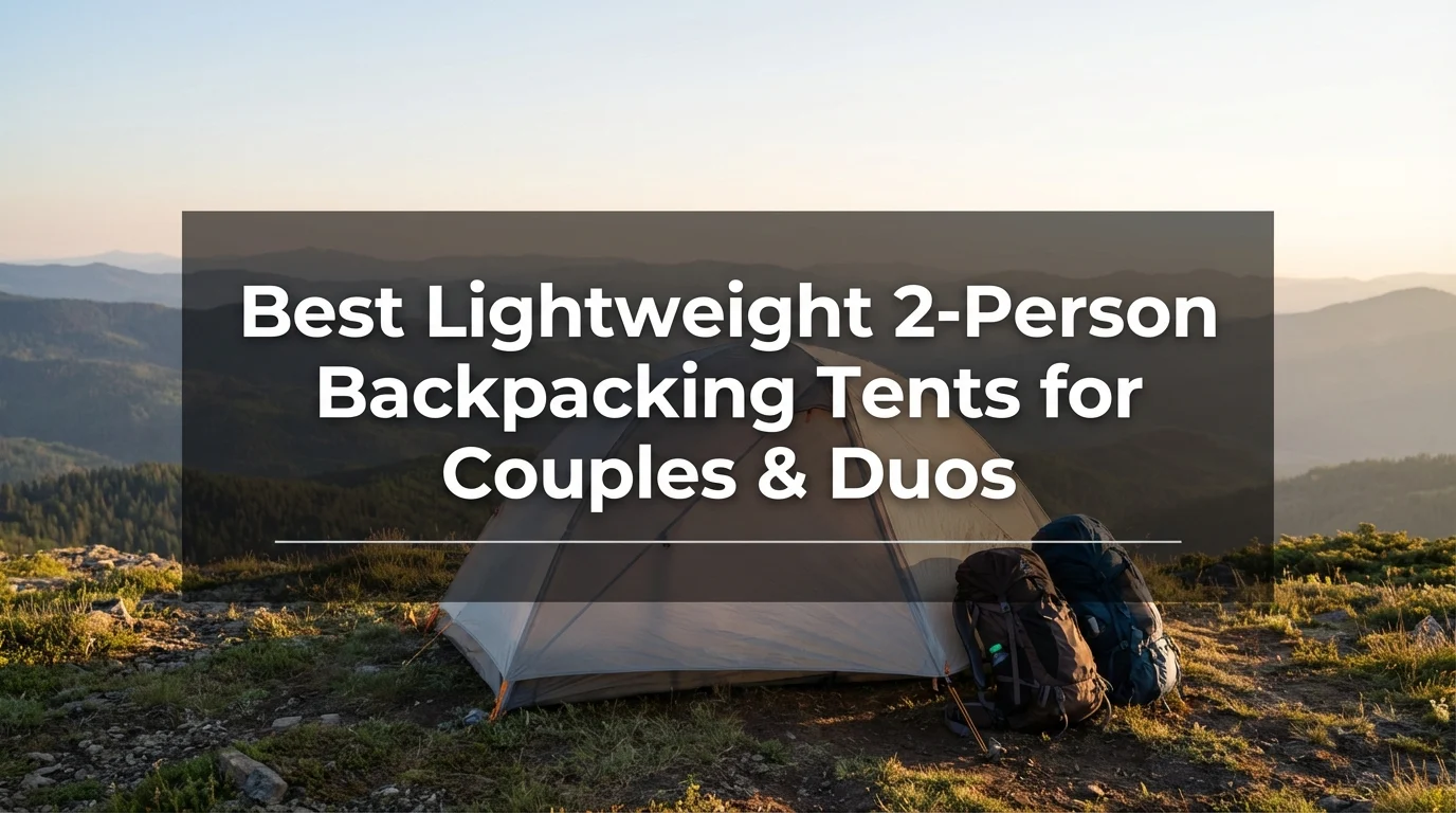 Best Lightweight 2-Person Backpacking Tents for Couples & Duos